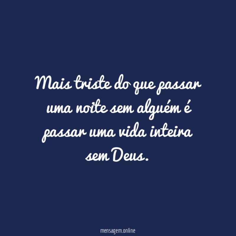 Mais triste do que passar uma noite sem