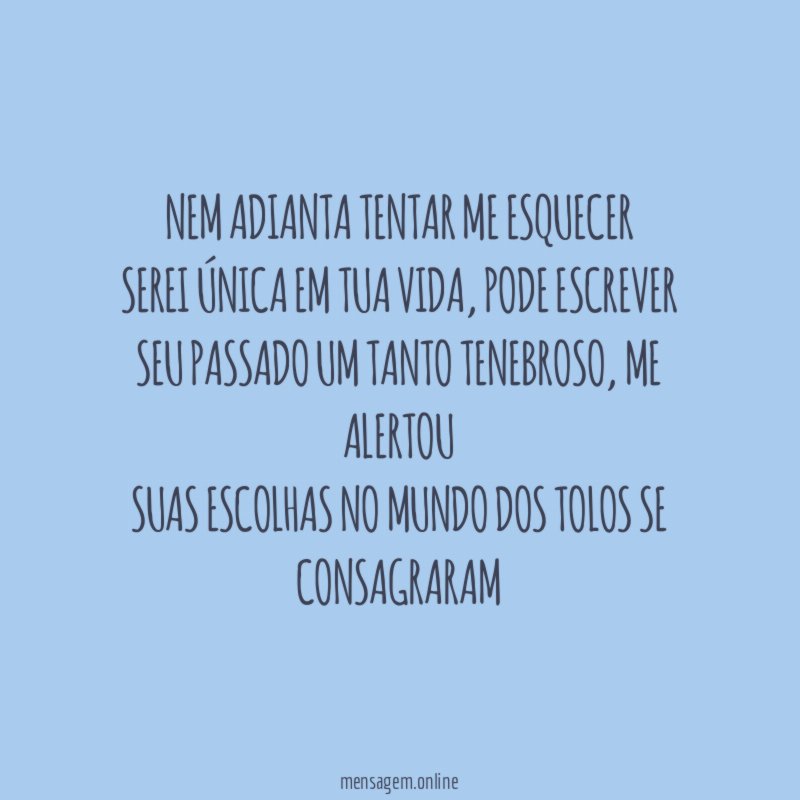 Nem adianta tentar me esquecer Serei única em tua vida