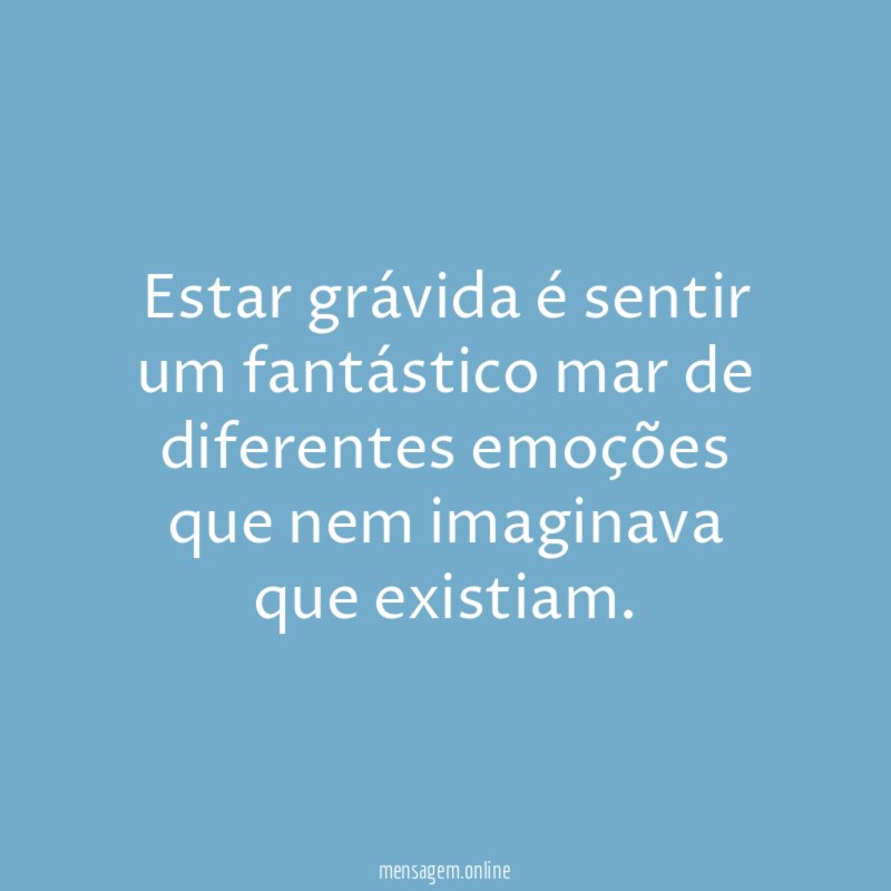 Estar grávida é sentir um fantástico mar de