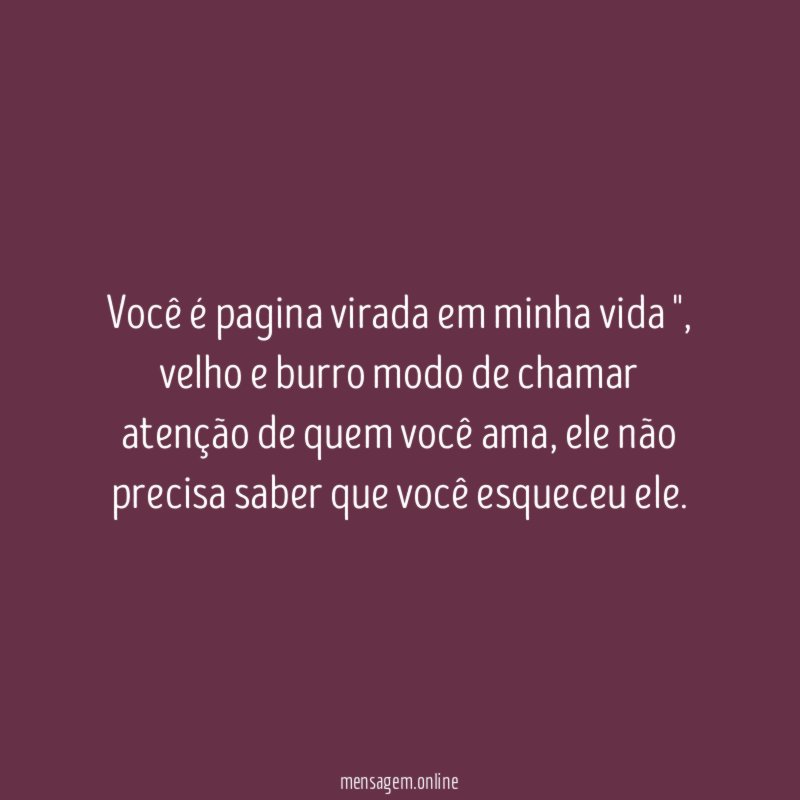 Você é pagina virada em minha vida "