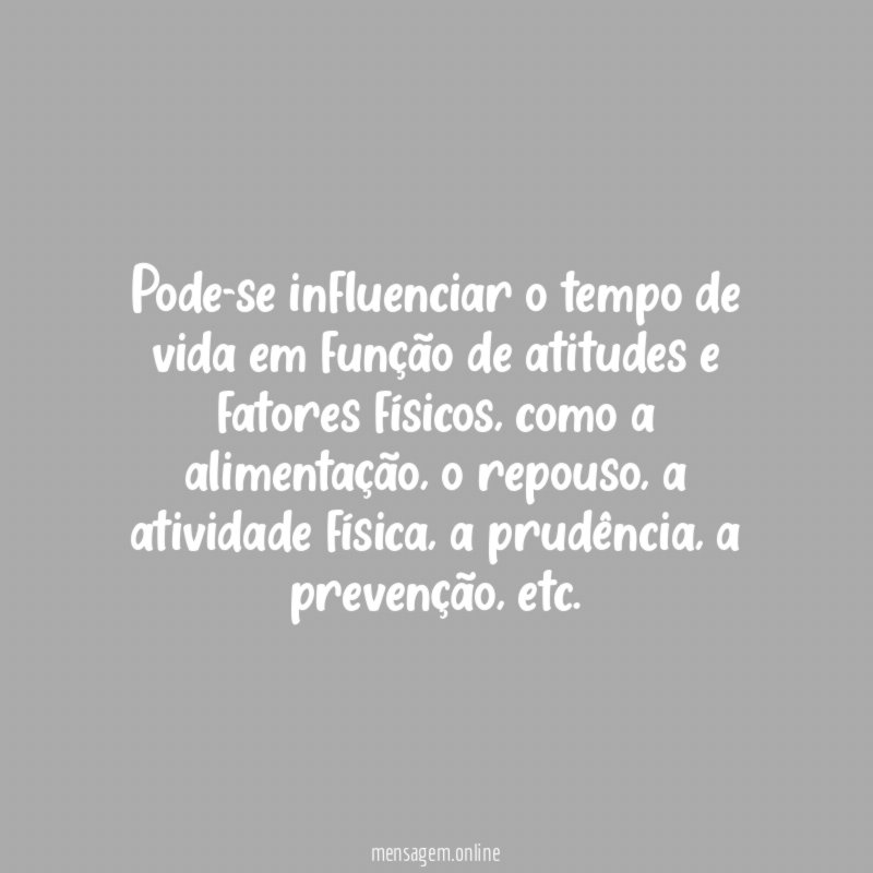 Pode-se influenciar o tempo de vida em função