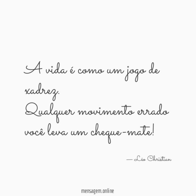A vida é como um jogo de xadrez