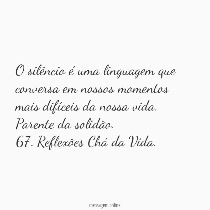 O silêncio é uma linguagem que conversa em nossos momentos mais difíceis da nossa vida. Parente da solidão.