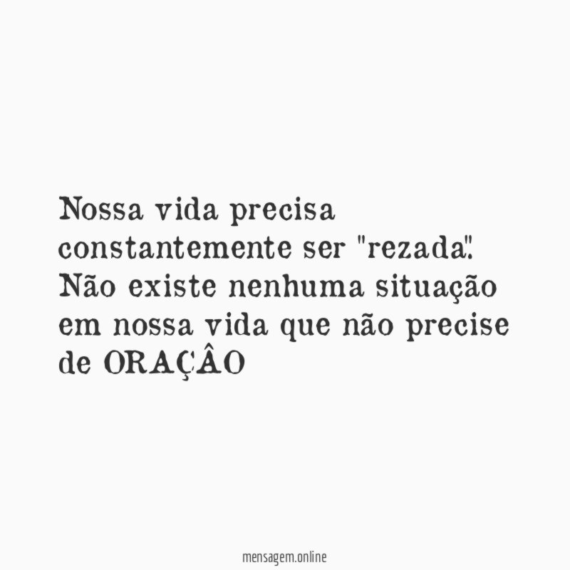 Nossa vida precisa constantemente ser "rezada"
