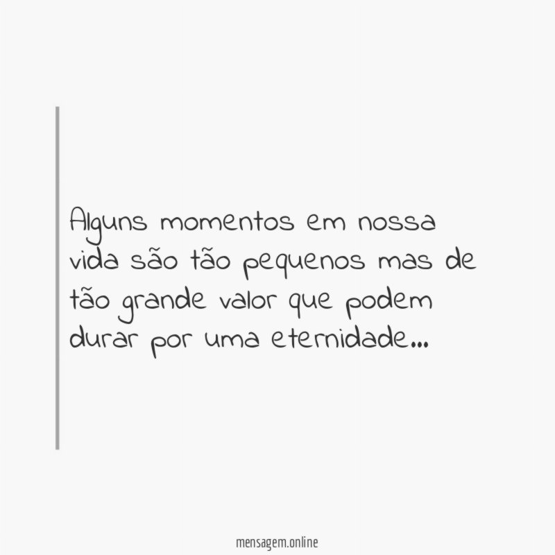 Alguns momentos em nossa vida são tão pequenos