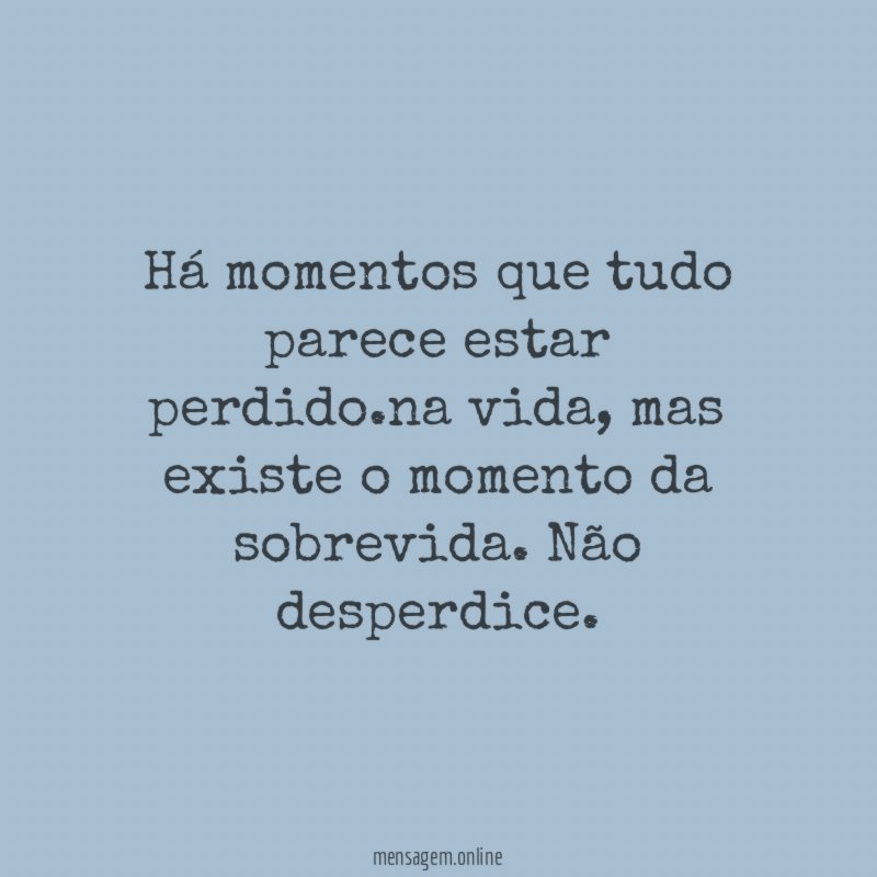Há momentos que tudo parece estar perdido