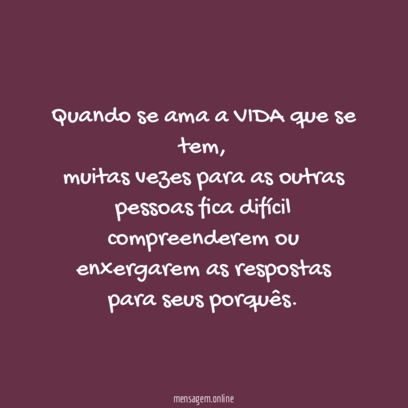 Quando se ama a VIDA que se tem