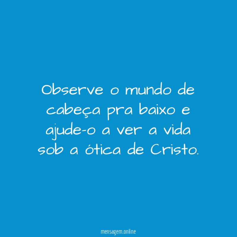 Observe o mundo de cabeça pra baixo