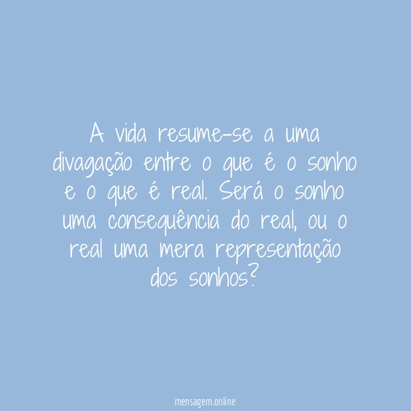 A vida resume-se a uma divagação entre