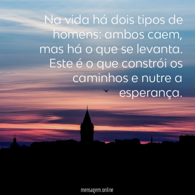 Na vida há dois tipos de homens