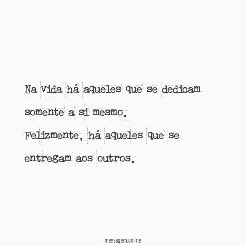 Na vida há aqueles que se dedicam somente a si mesmo