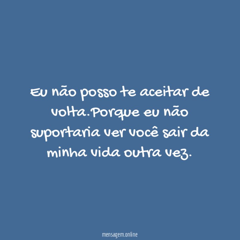 Eu não posso te aceitar de volta