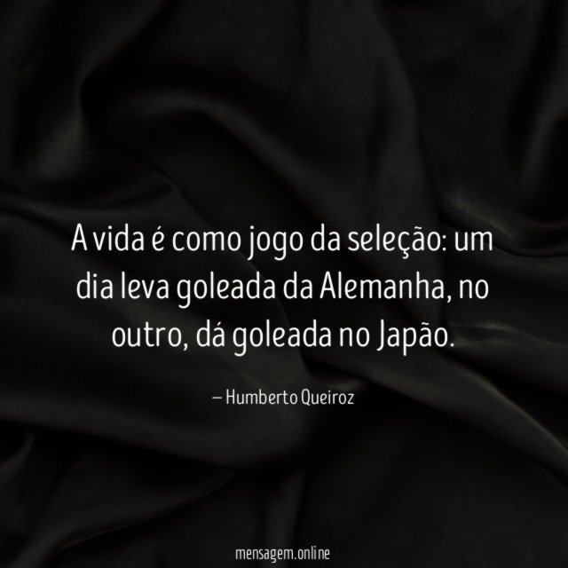 A vida é como jogo da seleção