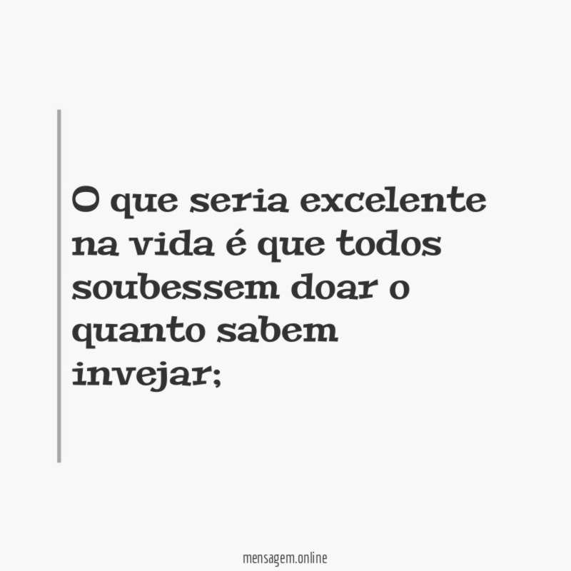 O que seria excelente na vida é que