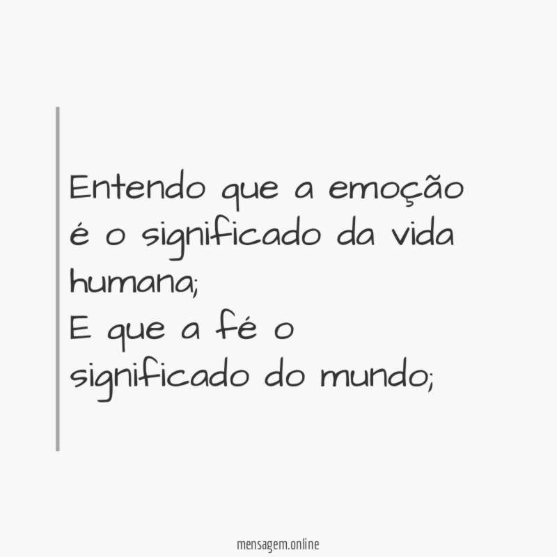 Entendo que a emoção é o significado da vida humana