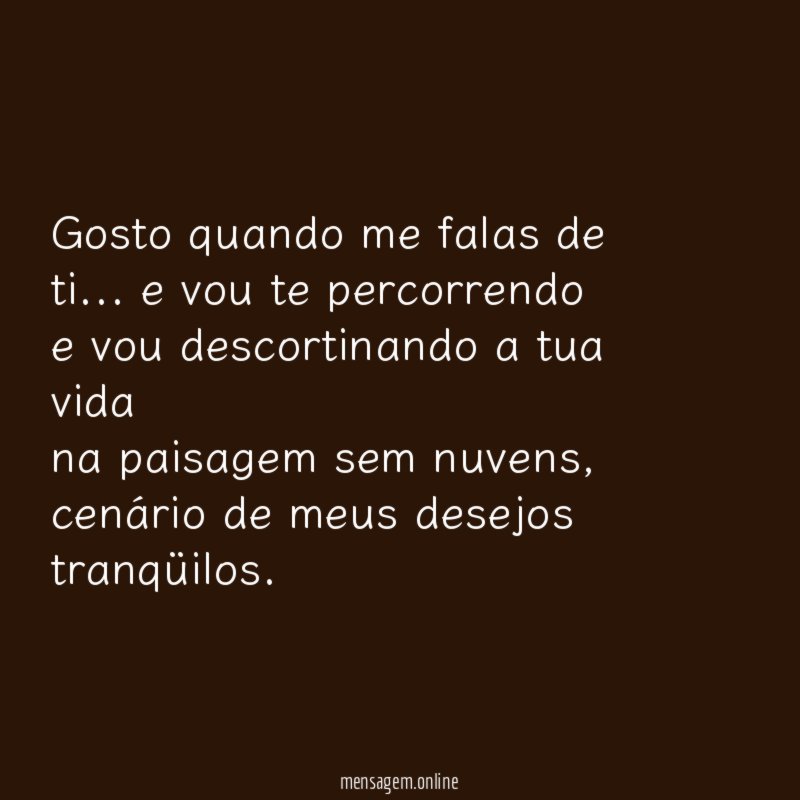 Gosto quando me falas de ti