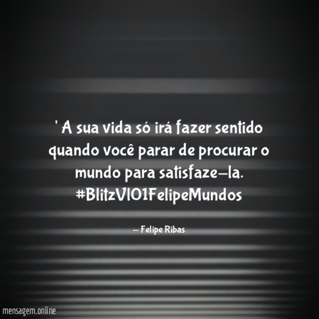 A sua vida só irá fazer sentido
