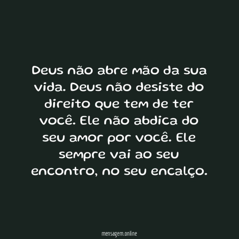 Deus não abre mão da sua vida