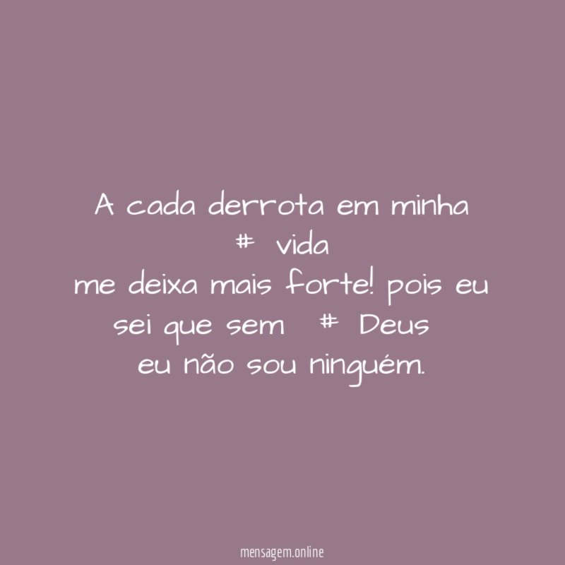 A cada derrota em minha #vida me deixa mais forte