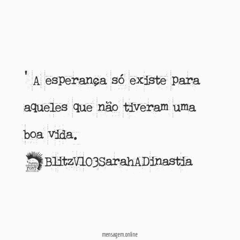 A esperança só existe para aqueles que