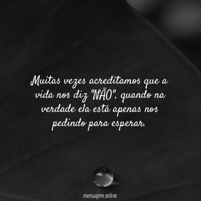 Muitas vezes acreditamos que a vida nos diz "NÃO"