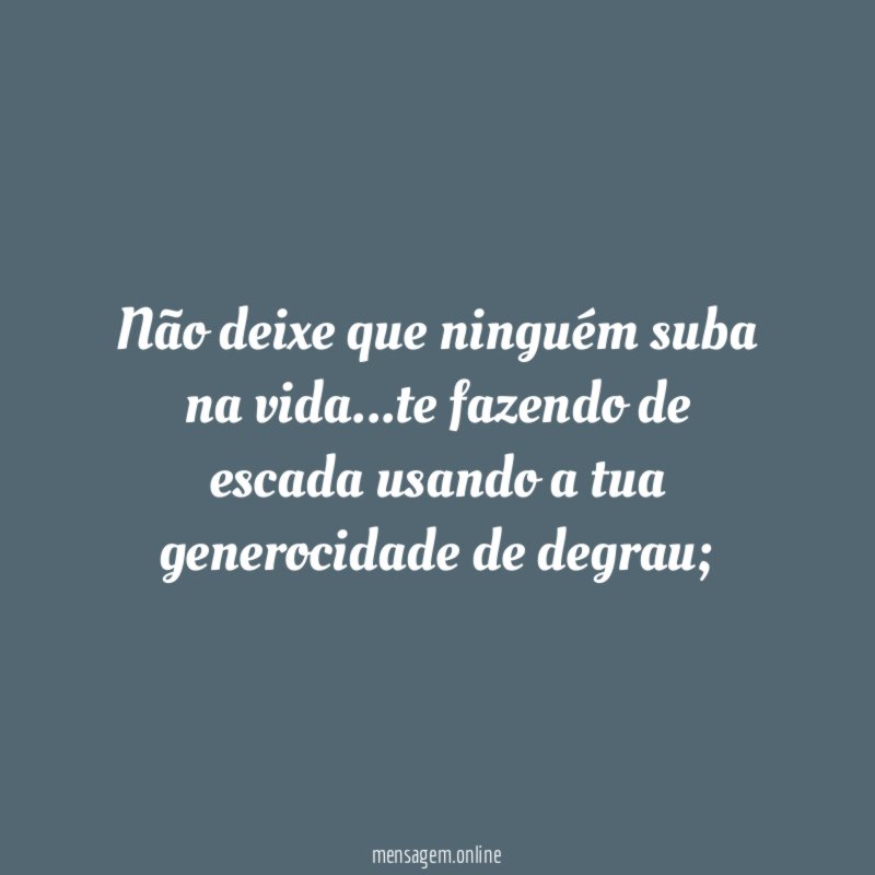 Não deixe que ninguém suba na vida