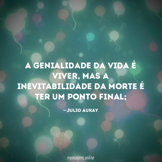 A genialidade da vida é viver