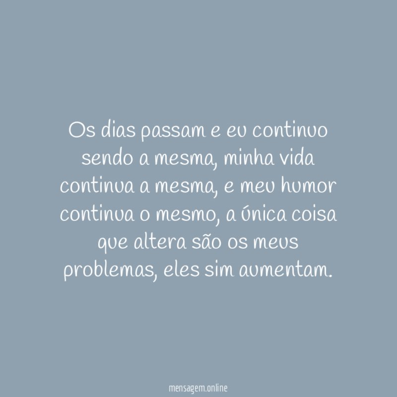 Os dias passam e eu continuo sendo a mesma