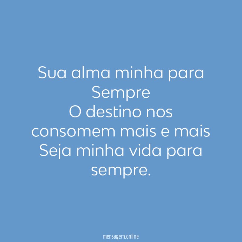 Sua alma minha para Sempre O destino nos consomem