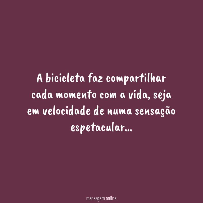 A bicicleta faz compartilhar cada momento com a vida