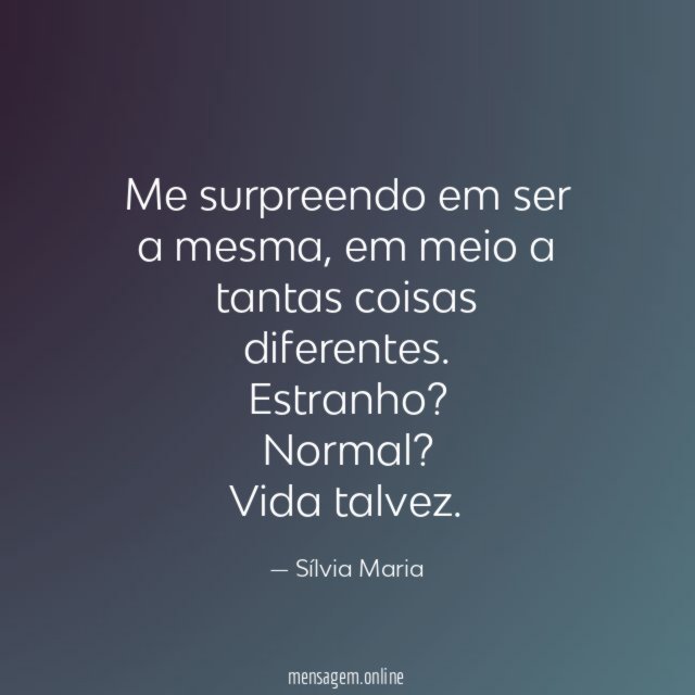Me surpreendo em ser a mesma