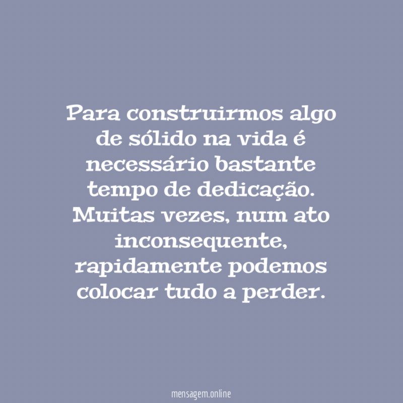 Para construirmos algo de sólido na vida é