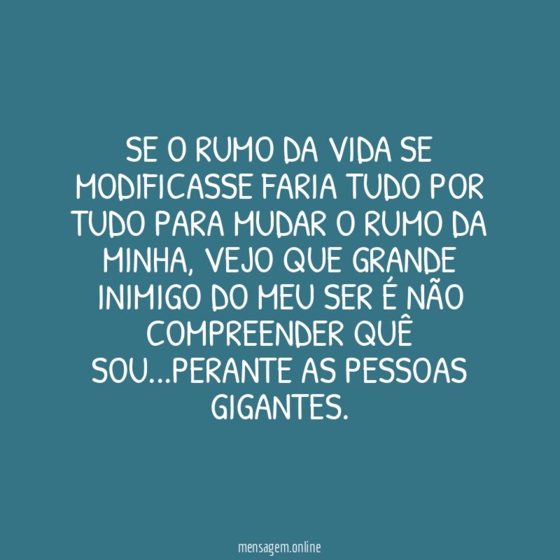 Se o rumo da vida se modificasse faria
