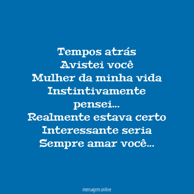 Tempos atrás Avistei você Mulher da minha vida Instintivamente pensei