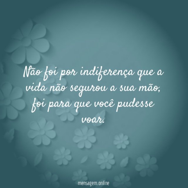 Não foi por indiferença que a vida não