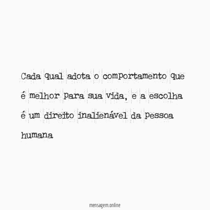 Cada qual adota o comportamento que é melhor para sua vida