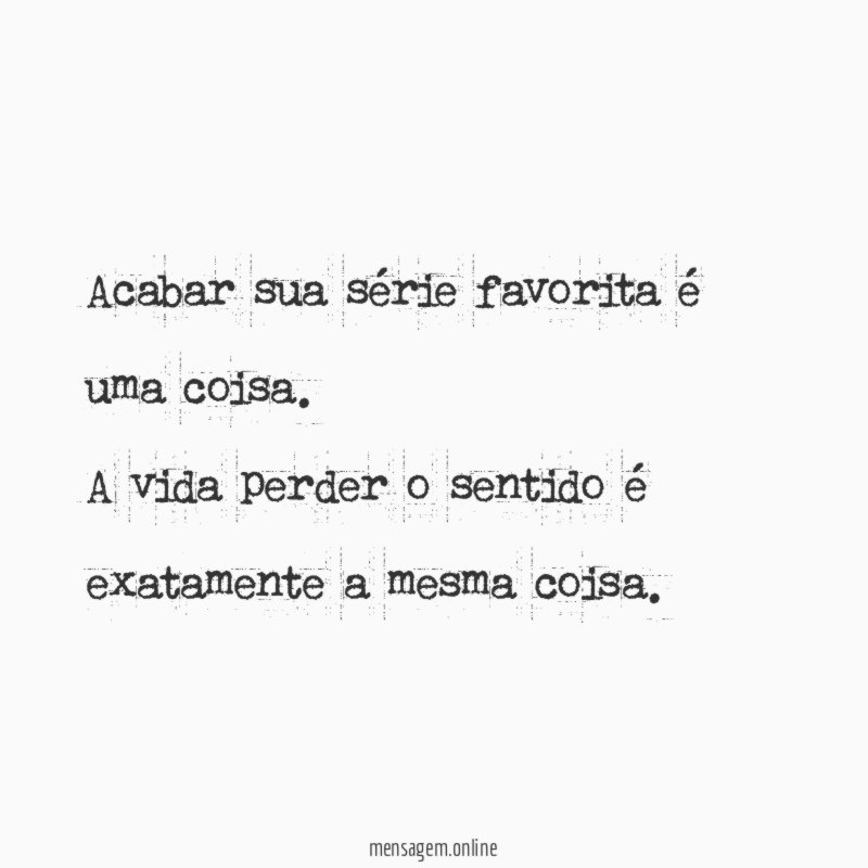 Acabar sua série favorita é uma coisa