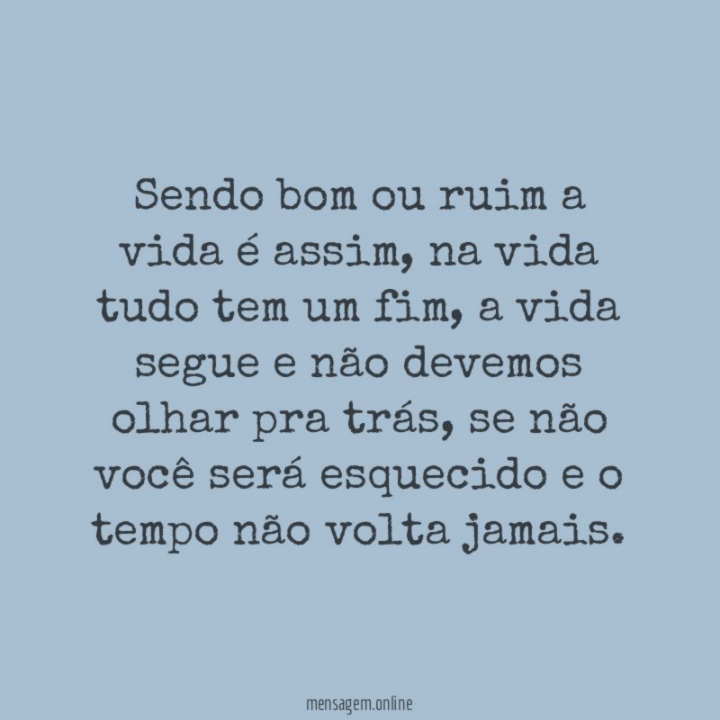 Sendo bom ou ruim a vida é assim
