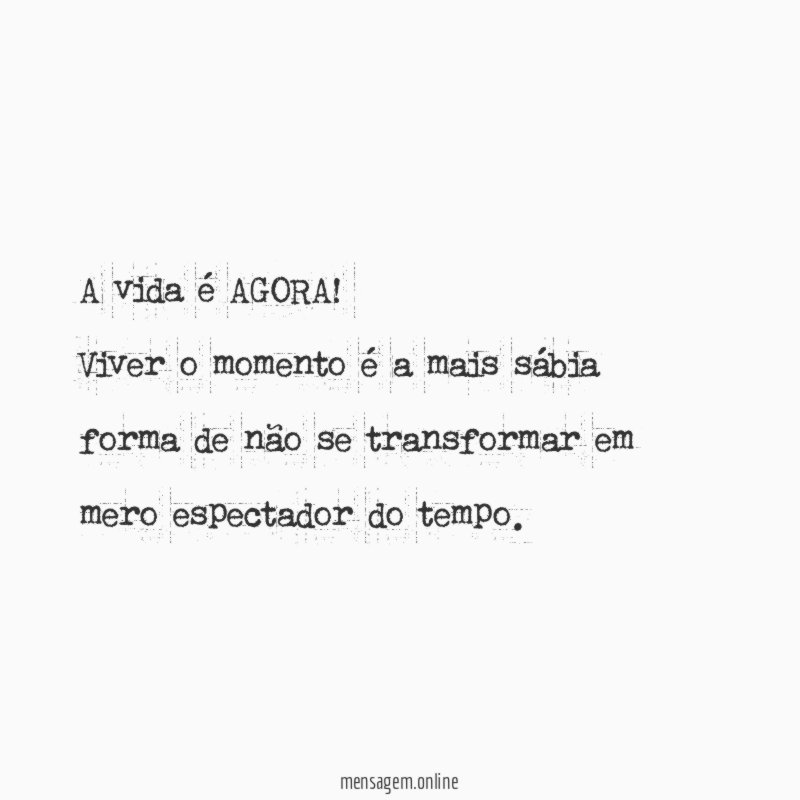 A vida é AGORA