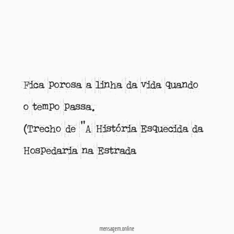 Fica porosa a linha da vida quando o tempo passa.