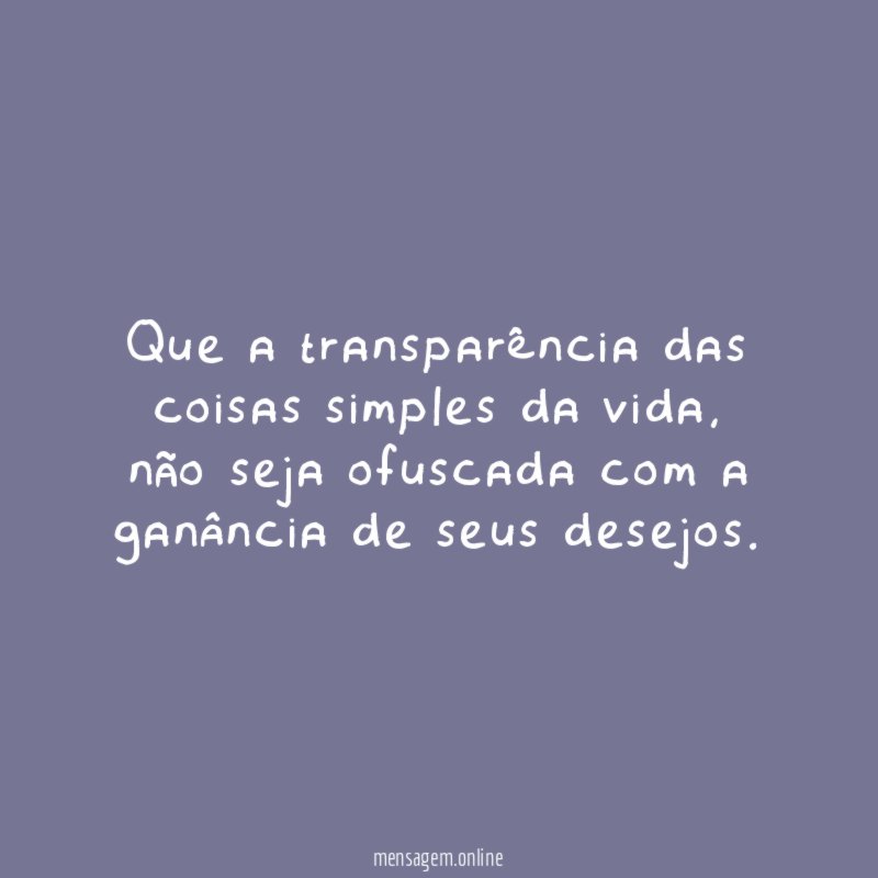Que a transparência das coisas simples da vida