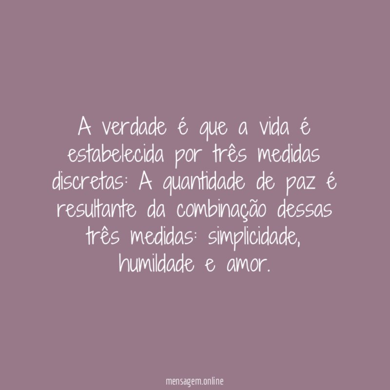 A verdade é que a vida é estabelecida por três medidas discretas