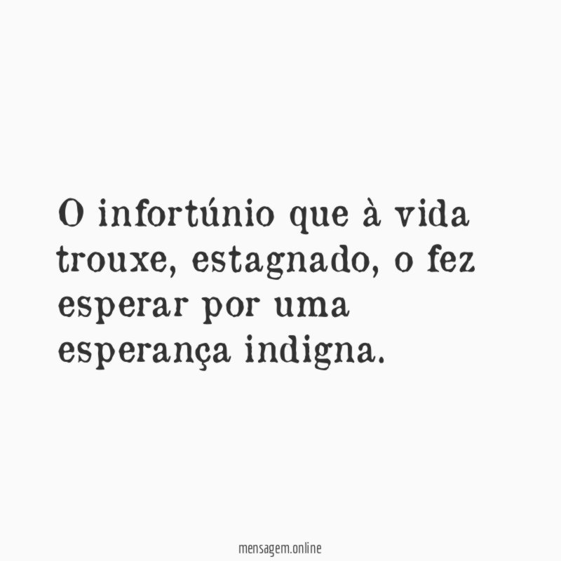 O infortúnio que à vida trouxe