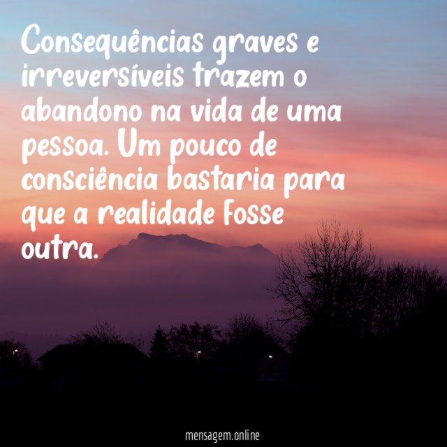 Consequências graves e irreversíveis trazem o abandono na