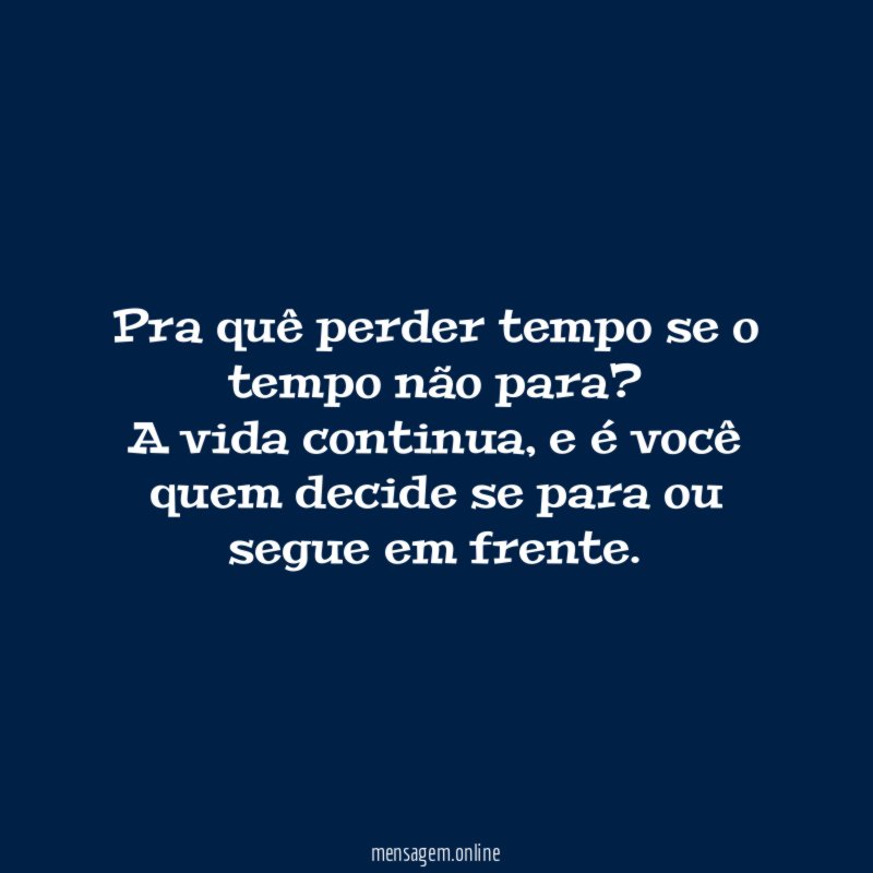 Pra quê perder tempo se o tempo não para