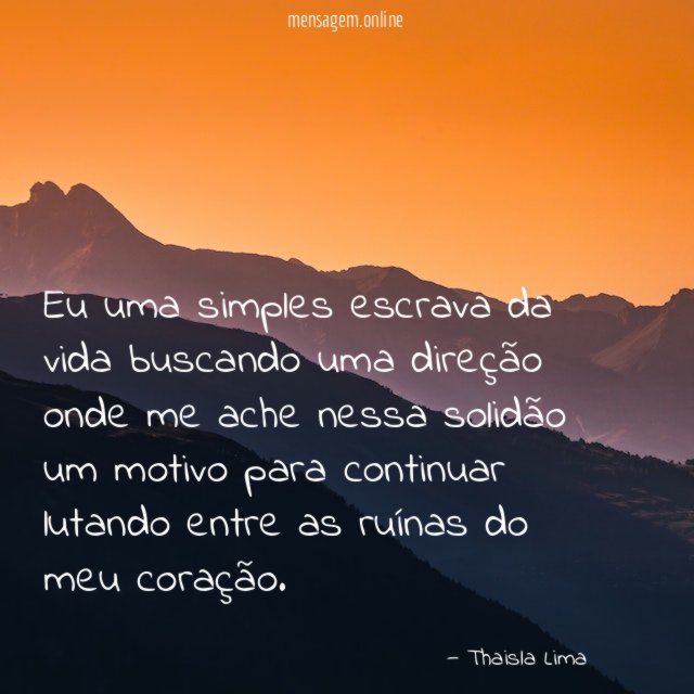 Eu uma simples escrava da vida buscando uma