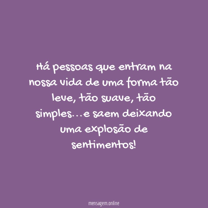Há pessoas que entram na nossa vida de