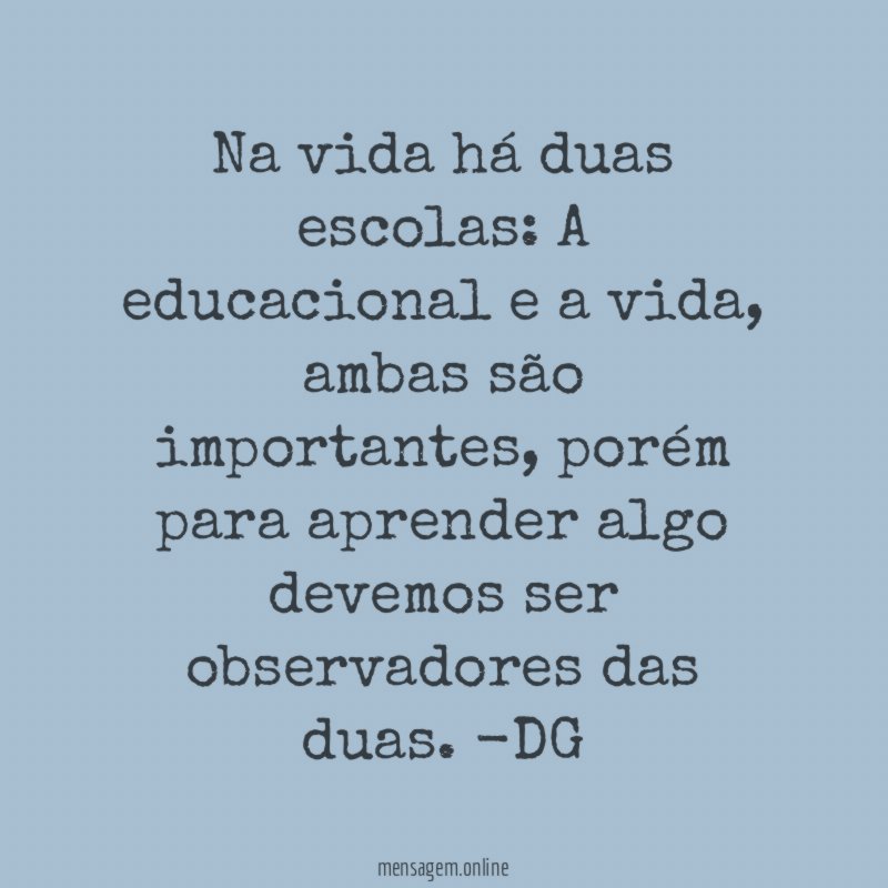 Na vida há duas escolas