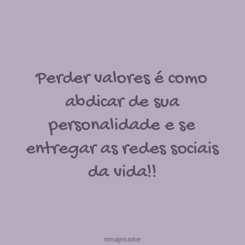 Perder valores é como abdicar de sua personalidade