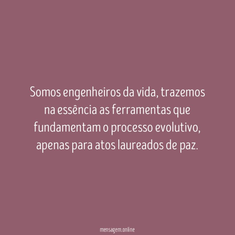 Somos engenheiros da vida
